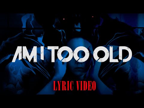 Am I Too Old  - Lyric Video