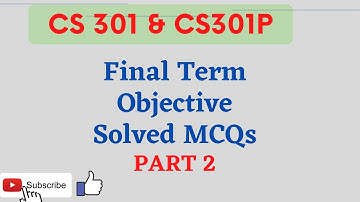 CS301 CS301P | Final Term Preparation | Objective MCQs Solved Part 2