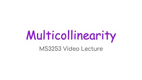 MS3253 Lecture 7B – Multicollinearity