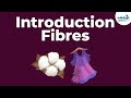 Fibres to Fabrics - Introduction | Types of Fibres | Don't Memorise