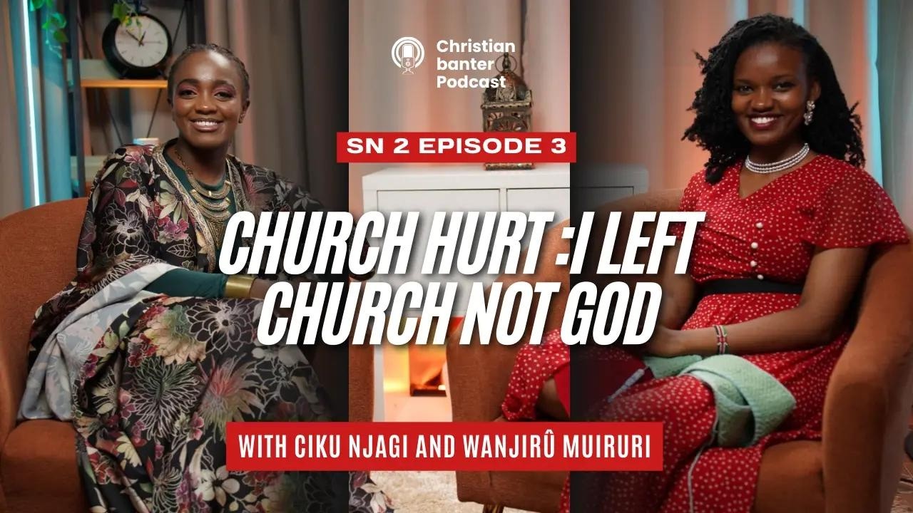 Church Hurt - l left church not God| with Wanjirû( Mwari wa Maitu) | Season 2 Episode 3