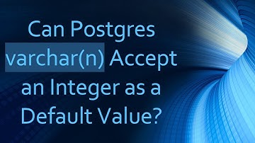 Can Postgres varchar(n) Accept an Integer as a Default Value?