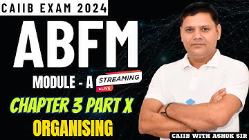 CAIIB 2025 | ABFM Module A Chapter 3 Part X | Organising | CAIIB WITH ASHOK