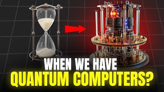Quantum Computers: When Will They Finally Be Practical for Us?