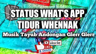 STATUS WA TIDUR WHENNAK MUSIK TAYUB ANDONGAN MUANTABPH TENAN LURRR...!!!