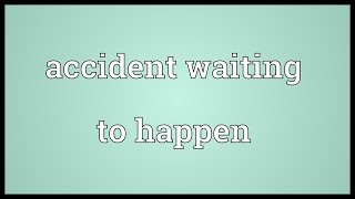 Famous Accident waiting to happen Meaning Net Worth