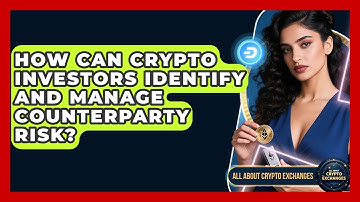 How Can Crypto Investors Identify And Manage Counterparty Risk? - All About Crypto Exchanges