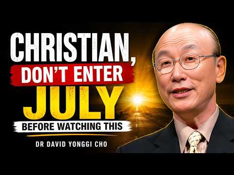 🔥 Christian, Don’t Enter July Before Watching This | Dr David Yonggi Cho