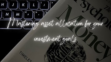 "Mastering Asset Allocation: How to Build a Diversified Portfolio for Your Investment Goals"