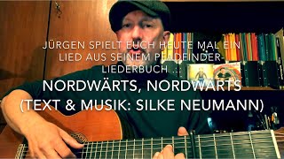 Nordwärts, nordwärts (Text &amp; Musik: Silke Neumann), hier mal gespielt und gesungen von Jürgen Fastje