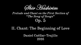 Shir Hashirim, Op. 5 - II. Chant: The Beginning of Love
