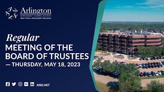 2023-05-18 Arlington ISD Regular Meeting of the Board of Trustees