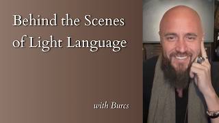 008 • Behind the Scenes with Burcs (a.k.a. Light Language)