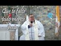 Que te falte todo menos Jesús