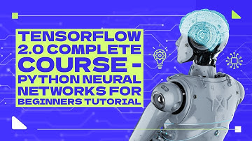 TensorFlow 2.0 Complete Course - Python Neural Networks for Beginners Tutorial