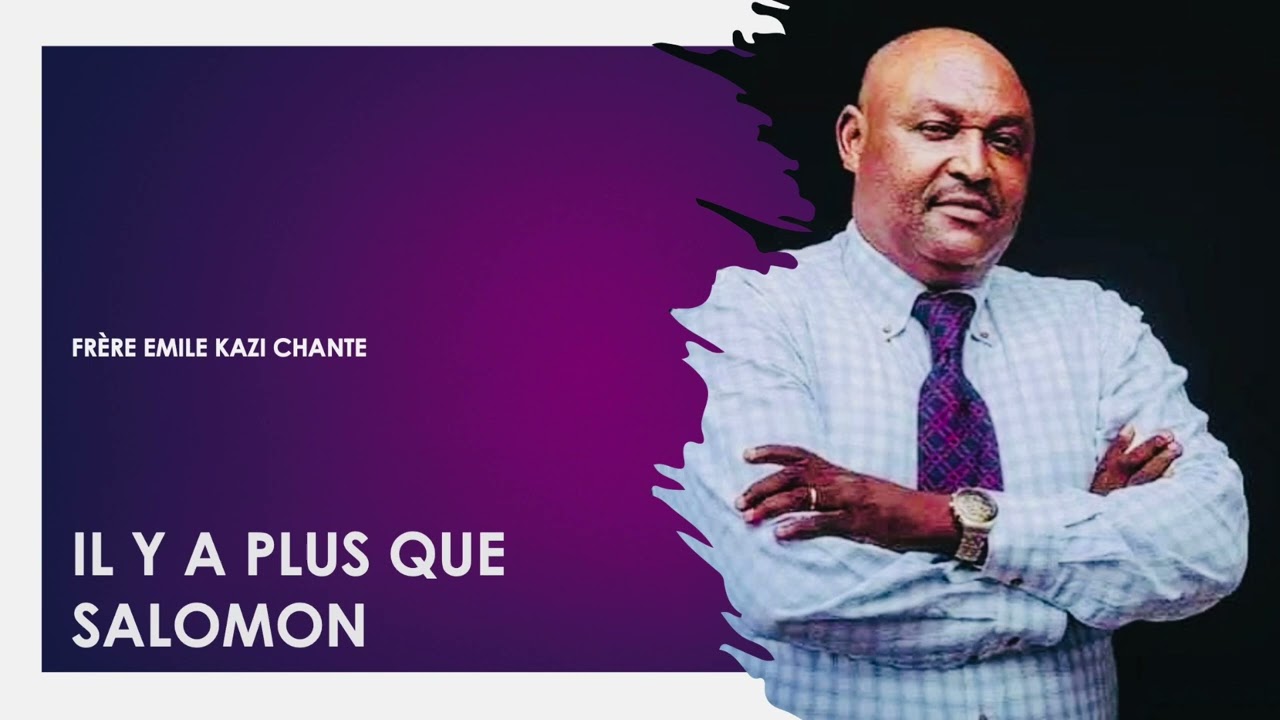 IL Y A PLUS QUE SALOMON | Frère Emile Kazi |