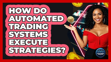 How Do Automated Trading Systems Execute Strategies?