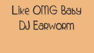 Like OMG Baby - DJ Earworm
