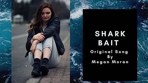 Shark Bait - Megan Moran (Original Song)