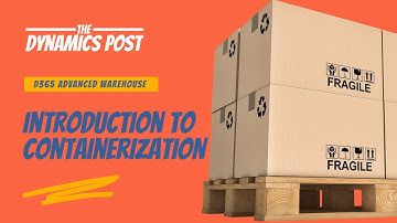 Dynamics 365 Advanced Warehouse | Introduction to Containerization
