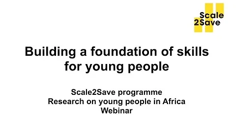 Scale2Save webinar: Building a foundation of skills for young people in Africa