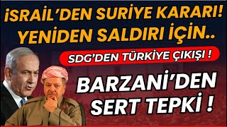 İsrailden Suriye Kararı, Yeni Saldırı İçin.. Sdgden Türkiye Çıkışı Barzaniden Sert Tepki