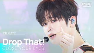 Drop That! - CLOSE YOUR EYES | SBS 261004 방송