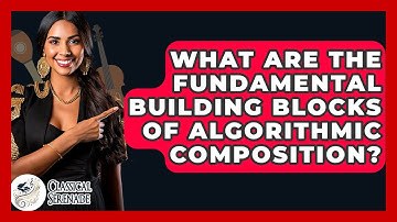What Are The Fundamental Building Blocks Of Algorithmic Composition? - Classical Serenade