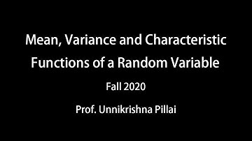Pillai: Lecture 4 Mean, Variance and Characteristic Functions of a Random Variable Fall20