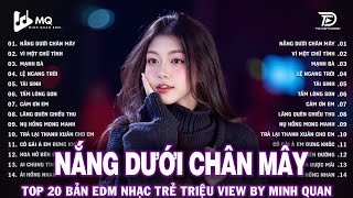 Nắng Dưới Chân Mây Remix ♫ Top 20 Bản Nhạc Trẻ EDM Làm Mưa Làm Gió Các BXH|EDM TikTok Hot Trend 2025
