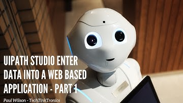 #UiPath Studio Enter Data Into a Web Based Application  - Part 1