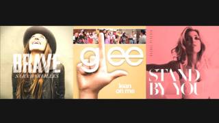 Sara Bareilles - Brave, Glee - Lean On Me, Rachel Platten - Stand By You Mashup