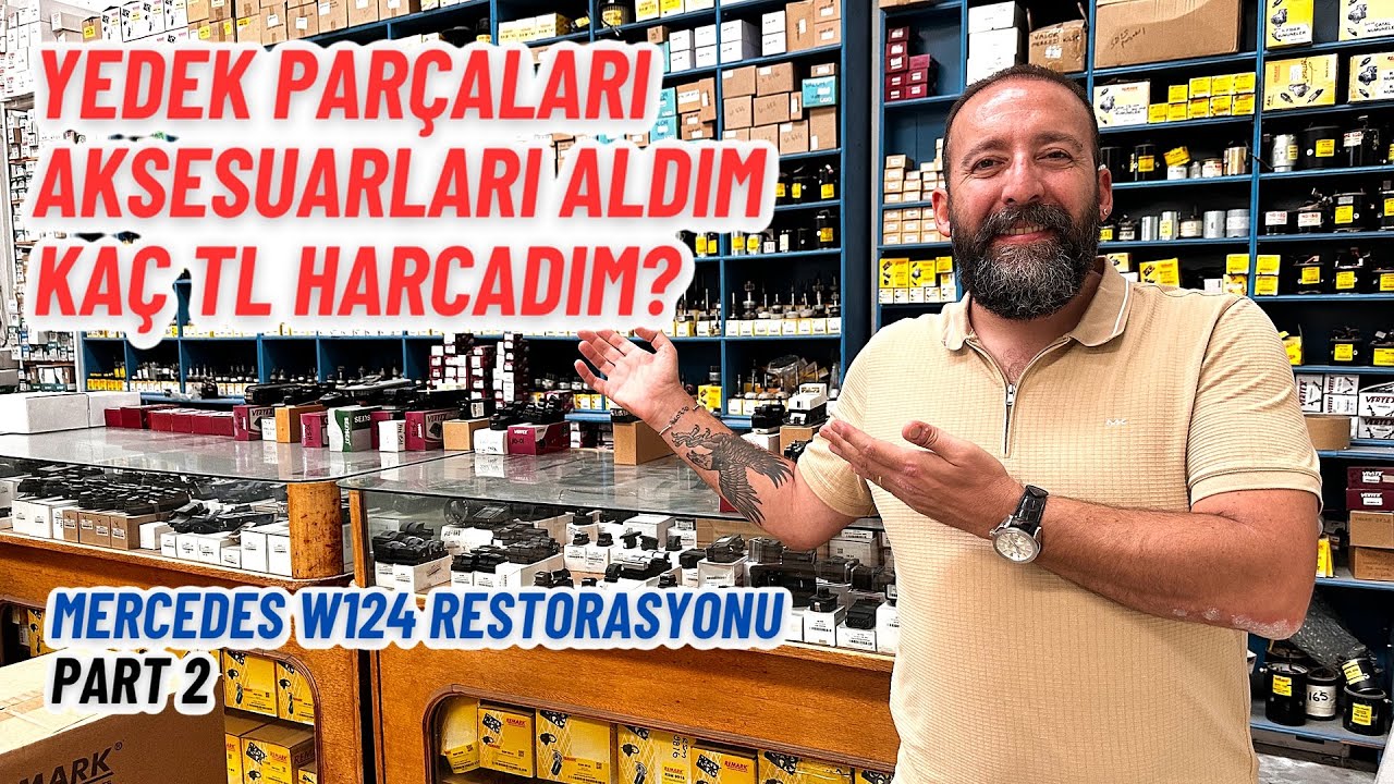 Yedek Parça ve Aksesuarları Aldım Kaç Lira Ödedim? | Mercedes W124 Restorasyonu PART 2