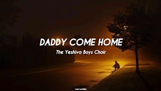 Daddy come Home - The Yeshiva Boys Choir