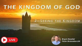 L I V E  -  Seeing the Kingdom - The Kingdom of God - Bryan Kessler - 05-17-2026