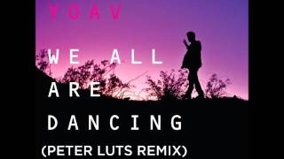 Yoav - We All Are Dancing (Peter Luts Remix)