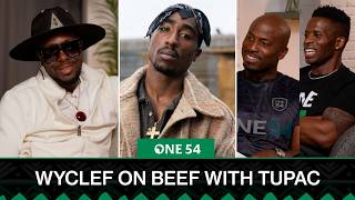 Wyclef Jean On Beef With Tupac One54 Africa Podcast