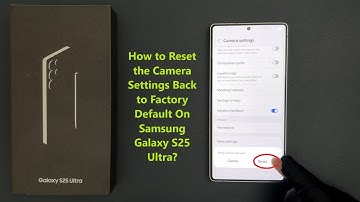 How to Reset the Camera Settings Back to Factory Default On Samsung Galaxy S25 Ultra?