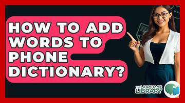 How To Add Words To Phone Dictionary? - The Language Library