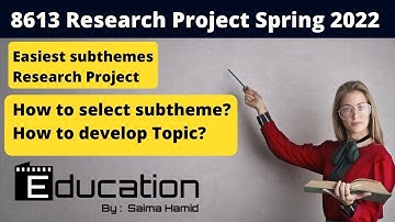 AIOU | 8613 | Topic development | Easiest subthemes| spring2022 |B.ed| Research project |Saima Hamid