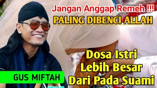 Ngaji Bareng Gus Miftah | DOSA ISTRI LEBIH BESAR DARI PADA SUAMI | PALING DIBENCI ALLAH