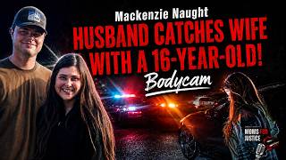 Mackenzie Naught Bodycam Husband Catches Her With a 16-Year-Old