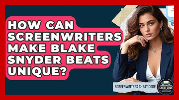 How Can Screenwriters Make Blake Snyder Beats Unique? - Screenwriter
