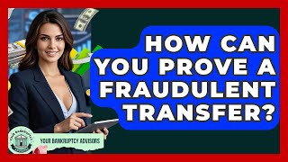 How Can You Prove A Fraudulent Transfer - Your Bankruptcy Advisors