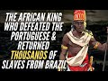 The African King Who Defeated The Portuguese & Returned Thousands of Slaves From Brazil