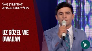 Ýagşymyrat Annadurdyýew - Uz gözel, Owadan | 2021 Resimi