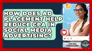 How Does Ad Placement Help Reduce CPA In Social Media Advertising? - Social Media Business Playbook