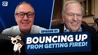 Bounce Up From Getting Fired! | Tony DUrso & Max James | Entrepreneur | Bouncing Back Podcast 01