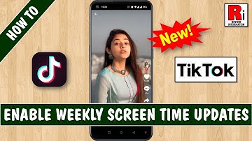 How to Enable Weekly Screen Time Updates on TikTok (New Feature)