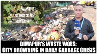 DIMAPUR'S WASTE WOES: CITY DROWNING IN DAILY GARBAGE CRISIS